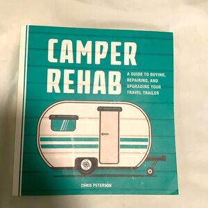 Camper Rehab A guide to buying, repairing, and upgrading your travel trailer